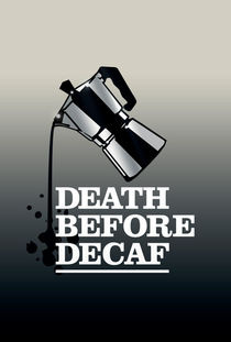 Death Before Decaf Coffee Poster von monkeycrisisonmars