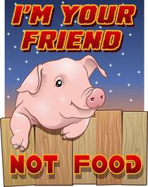 Cute pig - I'm your friend not food von William Rossin