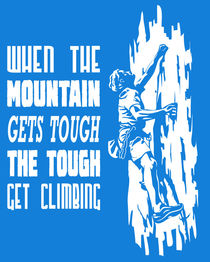 When the mountain gets tough the tough get climbing by William Rossin