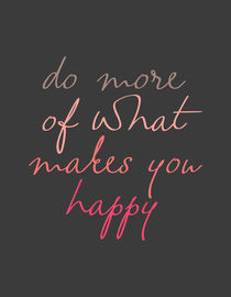 Do More of What Makes You Happy von zapista