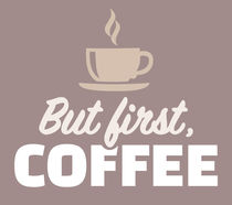 But first coffee Kaffee von captain