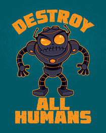 Destroy All Humans Angry Robot by John Schwegel