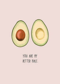 You Are My Better Half / Avocado von carolin-magunia